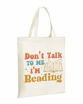 Don’t Talk to Me I’m Reading Canvas Tote Bag